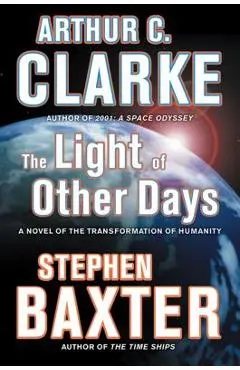 The Light of Other Days: A Novel of the Transformation of Humanity - Arthur C. Clarke