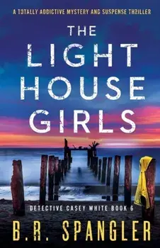 The Lighthouse Girls: A totally addictive mystery and suspense thriller, Paperback/B. R. Spangler