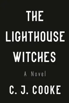 The Lighthouse Witches, Paperback/C. J. Cooke