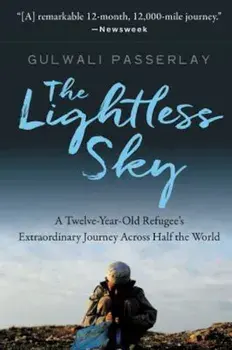The Lightless Sky: A Twelve-Year-Old Refugee's Extraordinary Journey Across Half the World, Paperback/Gulwali Passarlay