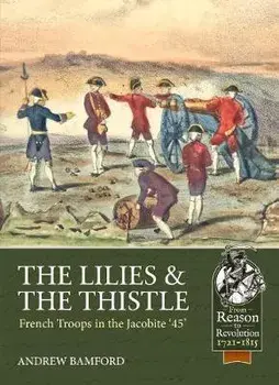 The Lilies & the Thistle: French Troops in the Jacobite '45, Paperback/Andrew Bamford