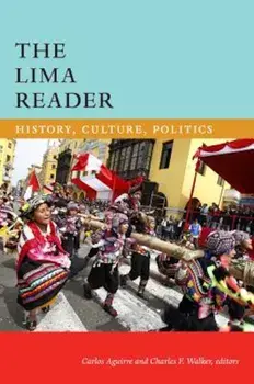 The Lima Reader: History, Culture, Politics, Paperback/Carlos Aguirre
