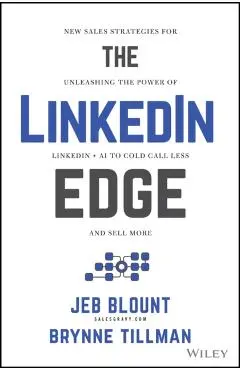 The Linkedin Edge: New Sales Strategies for Unleashing the Power of Linkedin + AI to Cold Call Less and Sell More - Jeb Blount