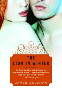 The Lion in Winter: A Play - James Goldman