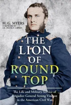 The Lion of Round Top. The Life and Military Service of Brigadier General Strong Vincent in the American Civil War, Paperback/H G Myers