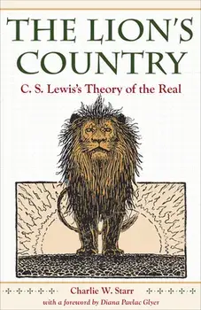 The Lion's Country: C. S. Lewis's Theory of the Real, Paperback/Charlie W. Starr