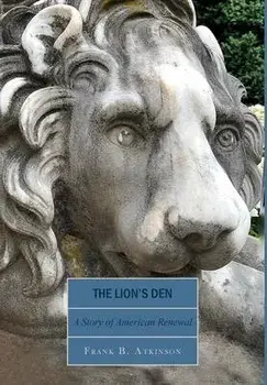 The Lion's Den: A Story of American Renewal, Hardcover/Frank B. Atkinson