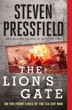 The Lion's Gate: On the Front Lines of the Six Day War, Paperback/Steven Pressfield