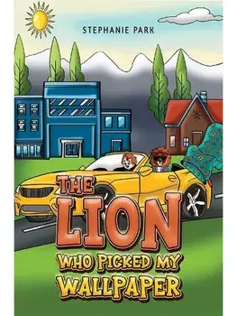 The Lion Who Picked My Wallpaper, Paperback/Stephanie Park