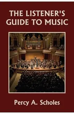 The Listener's Guide to Music (Yesterday's Classics) - Percy A. Scholes