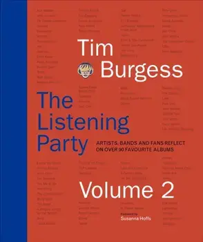The Listening Party Volume 2. Artists, Bands and Fans Reflect on Over 90 Favourite Albums, Hardback/Tim Burgess