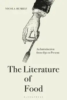 The Literature of Food: An Introduction from 1830 to Present, Paperback/Nicola Humble