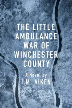 The Little Ambulance War of Winchester County. A Trowbridge Vermont Story, Paperback/I.M. Aiken
