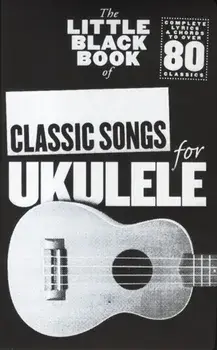The Little Black Book of Classic Songs for Ukulele/***