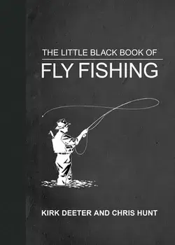 The Little Black Book of Fly Fishing. 201 Tips to Make You A Better Angler, Hardback/Kirk Deeter