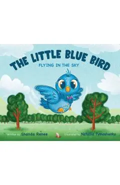 The Little Blue Bird: Flying in the Sky - Shanda Renee