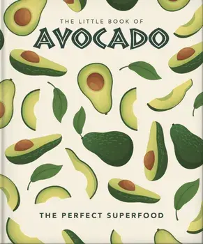 The Little Book of Avocado. The ultimate superfood, Hardback/Orange Hippo!