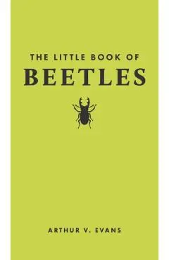 The Little Book of Beetles - Arthur V. Evans