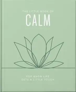 The Little Book of Calm. For When Life Gets a Little Tough, Hardback/Orange Hippo!