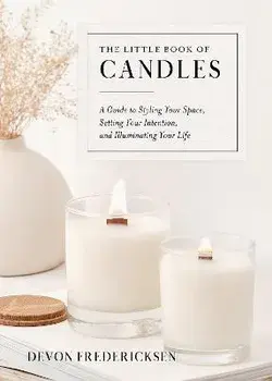 The Little Book of Candles. A Guide to Styling Your Space, Setting Your Intention, & Illuminating Your Life, Hardback/Devon (Devon Fredericksen) Fredericksen