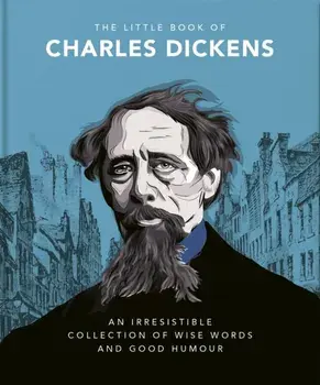 The Little Book of Charles Dickens. Dickensian Wit and Wisdom for Our Times, Hardback/***
