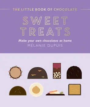 The Little Book of Chocolate: Sweet Treats. Make Your Own Chocolates at Home, Hardback/Melanie Dupuis