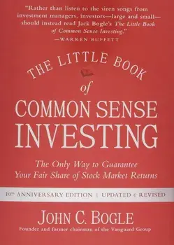 The Little Book of Common Sense Investing: The Only Way to Guarantee Your Fair Share of Stock Market Returns, Hardcover/John C. Bogle
