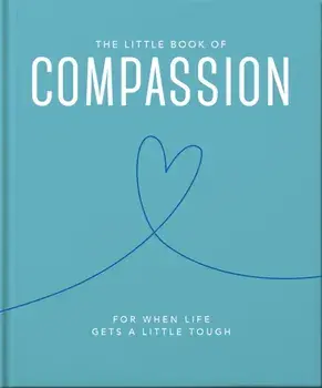 The Little Book of Compassion. For when life gets a little tough, Updated, Hardback/***