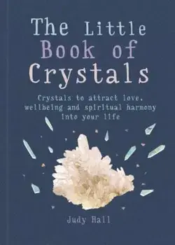 The Little Book of Crystals: Crystals to Attract Love, Wellbeing and Spiritual Harmony Into Your Life, Paperback/Judy Hall