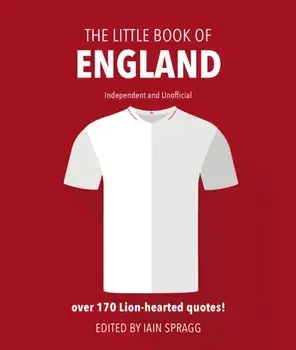 The Little Book of England: Over 170 Lion-Hearted Quotes!, Hardcover/Iain Spragg