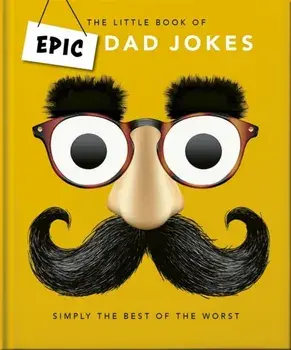 The Little book of Epic Dad Jokes. The Worse They Are, The Better They Are, Hardback/Orange Hippo!