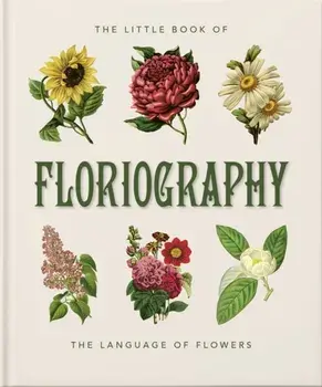 The Little Book of Floriography. The Secret Language of Flowers, Hardback/Orange Hippo!