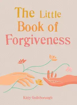 The Little Book of Forgiveness/Kitty Guilsborough
