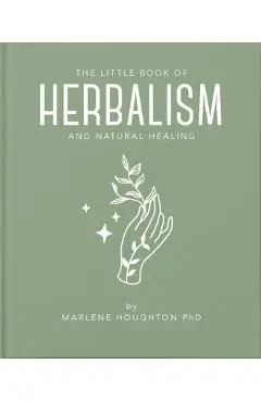 The Little Book of Herbalism and Natural Healing - Marlene Houghton