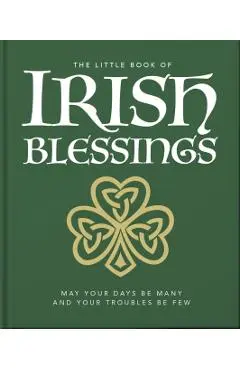 The Little Book of Irish Blessings: May Your Days Be Many and Your Troubles Be Few - Orange Hippo!