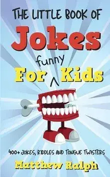 The Little Book Of Jokes For Funny Kids: 400+ Clean Kids Jokes, Knock Knock Jokes, Riddles and Tongue Twisters, Paperback/Matthew Ralph