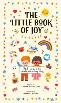 The Little Book of Joy: 365 Ways to Celebrate Every Day, Hardcover/Joanne Ruelos Diaz
