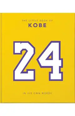 The Little Book of Kobe: In His Own Words-The Wisdom of a King of Sport, Business and Charity - Hippo! Orange