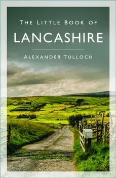 The Little Book of Lancashire, Paperback/Alexander Tulloch
