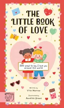 The Little Book of Love. 100 Ways to Say 'I Love You' Around the World, Hardback/Vita Murrow