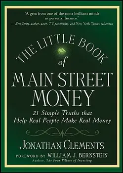 The Little Book of Main Street Money: 21 Simple Truths That Help Real People Make Real Money/Jonathan Clements