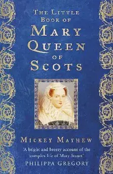 The Little Book of Mary Queen of Scots. 2 ed, Paperback/Mickey Mayhew