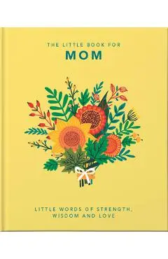The Little Book of Mom: Little Words of Strength, Wisdom and Love - Hippo! Orange