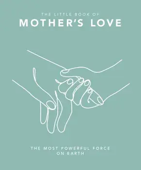 The Little Book of Mother's Love. The Most Powerful Force on Earth, Hardback/Orange Hippo!
