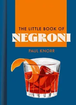The Little Book of Negroni, Hardback/Paul Knorr