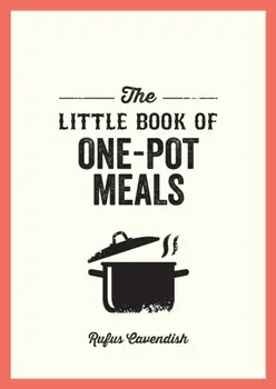 The Little Book of One-Pot Meals. Easy Recipes for Satisfying, Fuss-Free Cooking, Paperback/Rufus Cavendish