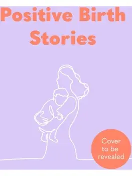 The Little Book of Positive Birth Stories. 'A glorious collection of uplifting and empowering accounts' Giovanna Fletcher, Hardback/Claire Fulton
