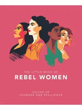 The Little Book of Rebel Women. Voices of courage and resilience, Hardback/OH