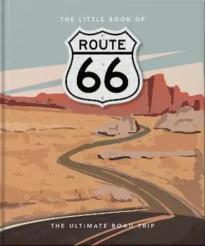 The Little Book of Route 66. The Ultimate Road Trip, Hardback/Orange Hippo!