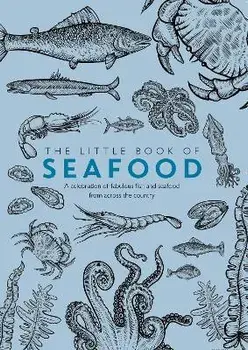 The Little Book of Seafood. A celebration of fabulous fish and seafood from across the country, Paperback/Phil Turner